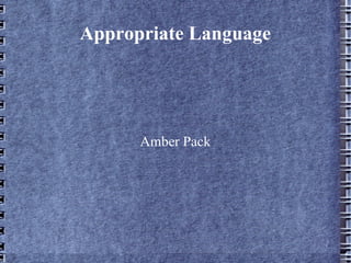 Appropriate Language Amber Pack 