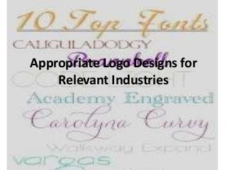 Appropriate Logo Designs for
Relevant Industries

 