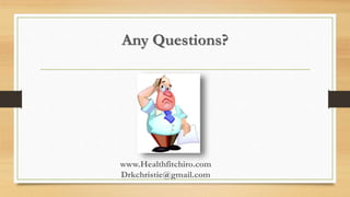 Any Questions?
www.Healthfitchiro.com
Drkchristie@gmail.com
 