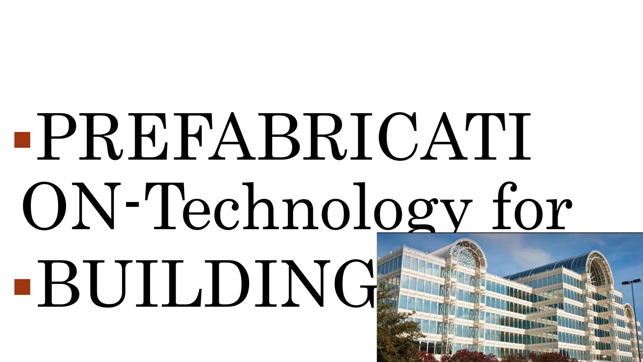 PREFABRICATI
ON-Technology for
BUILDINGS
 