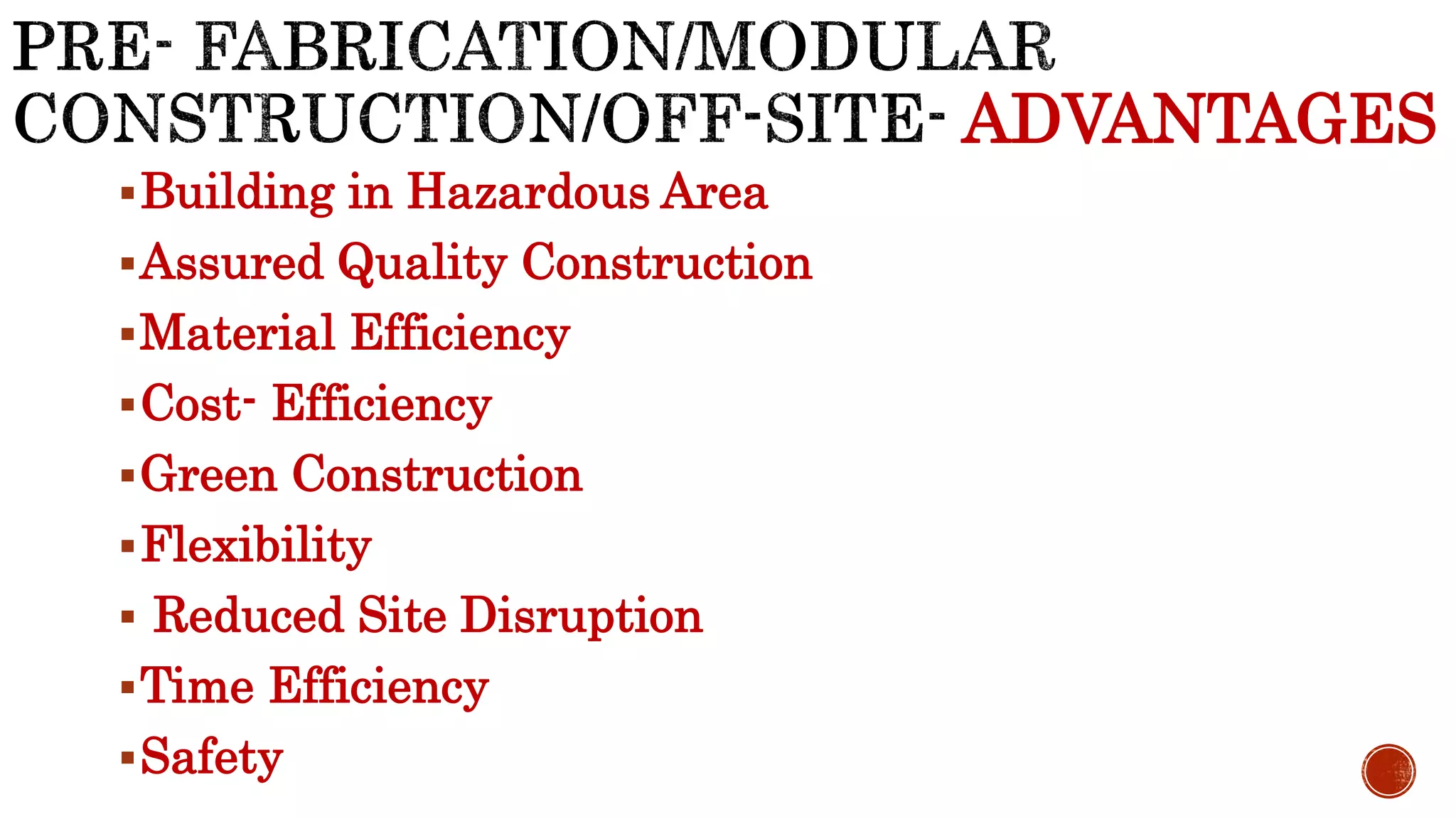 ADVANTAGES
Building in Hazardous Area
Assured Quality Construction
Material Efficiency
Cost- Efficiency
Green Construction
Flexibility
 Reduced Site Disruption
Time Efficiency
Safety
 