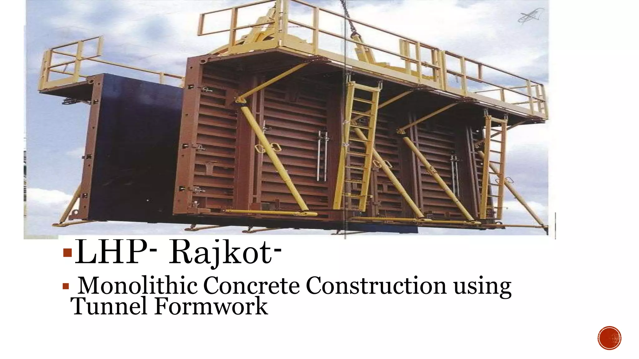 LHP- Rajkot-
 Monolithic Concrete Construction using
Tunnel Formwork
 