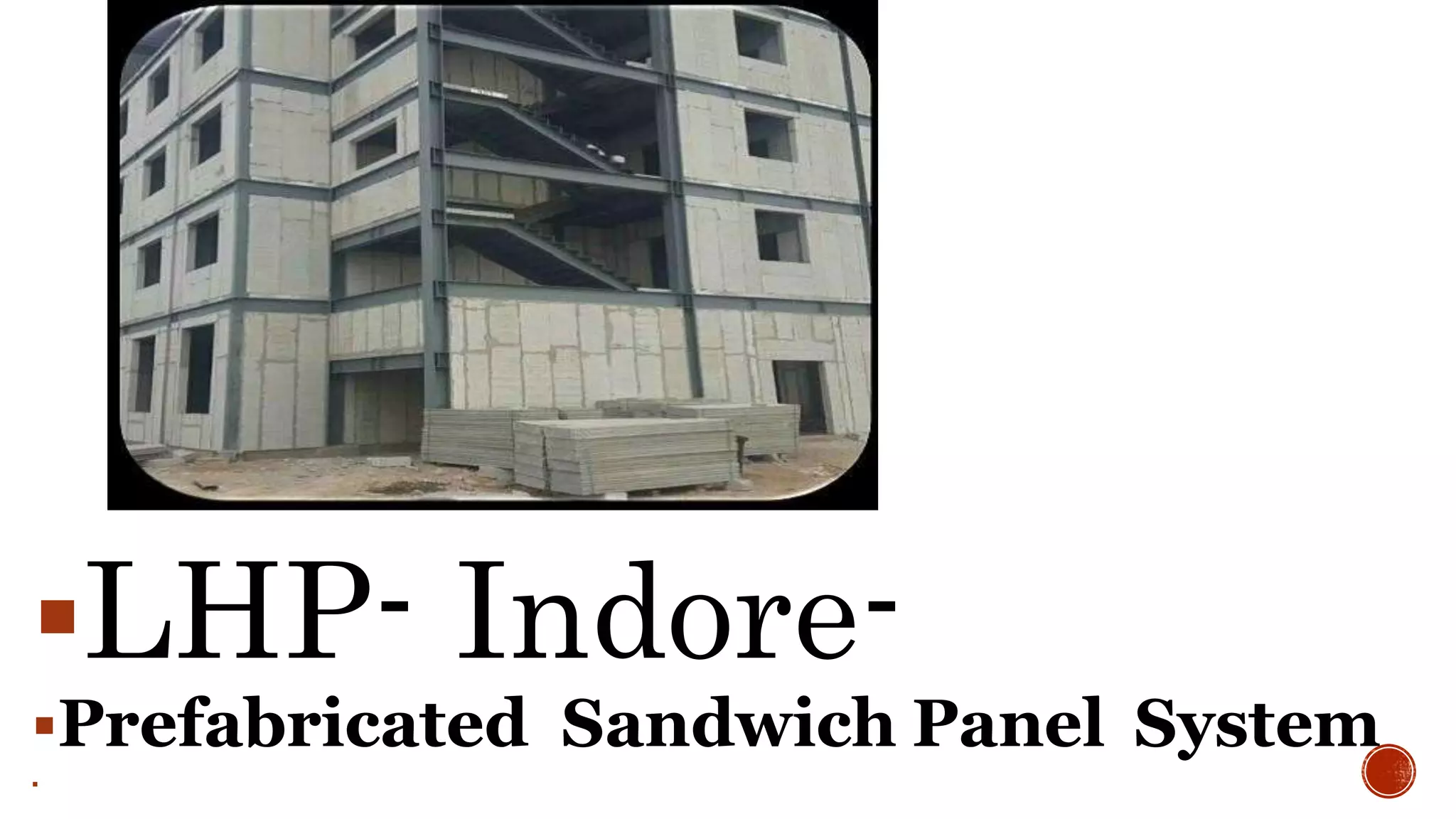 LHP- Indore-
Prefabricated Sandwich Panel System

 