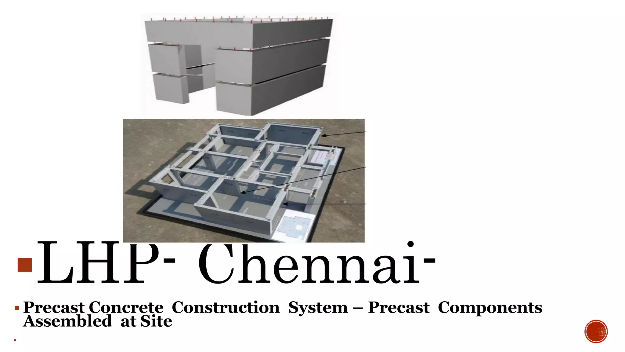 LHP- Chennai-
 Precast Concrete Construction System – Precast Components
Assembled at Site

 