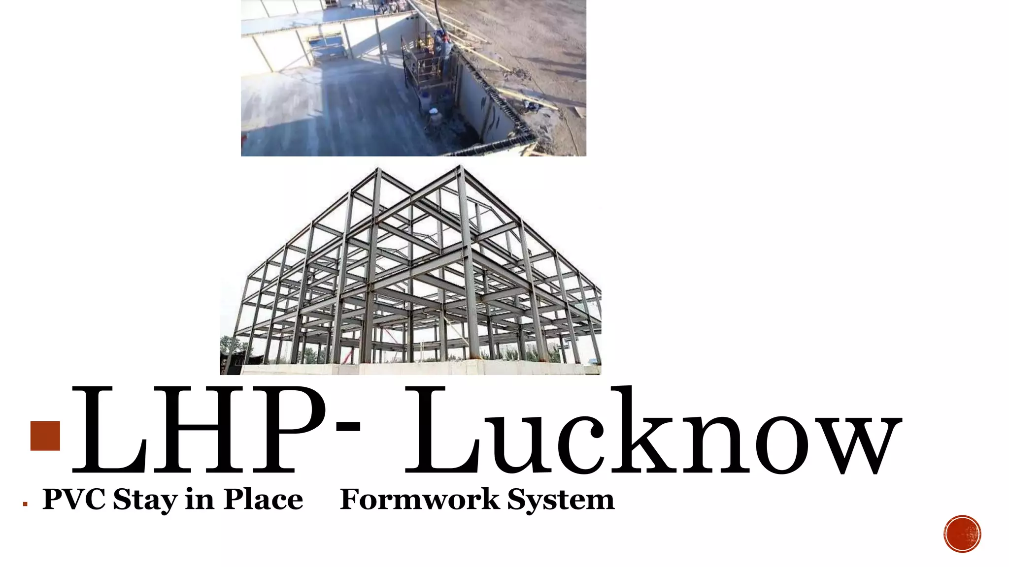 LHP- Lucknow
 PVC Stay in Place Formwork System
 
