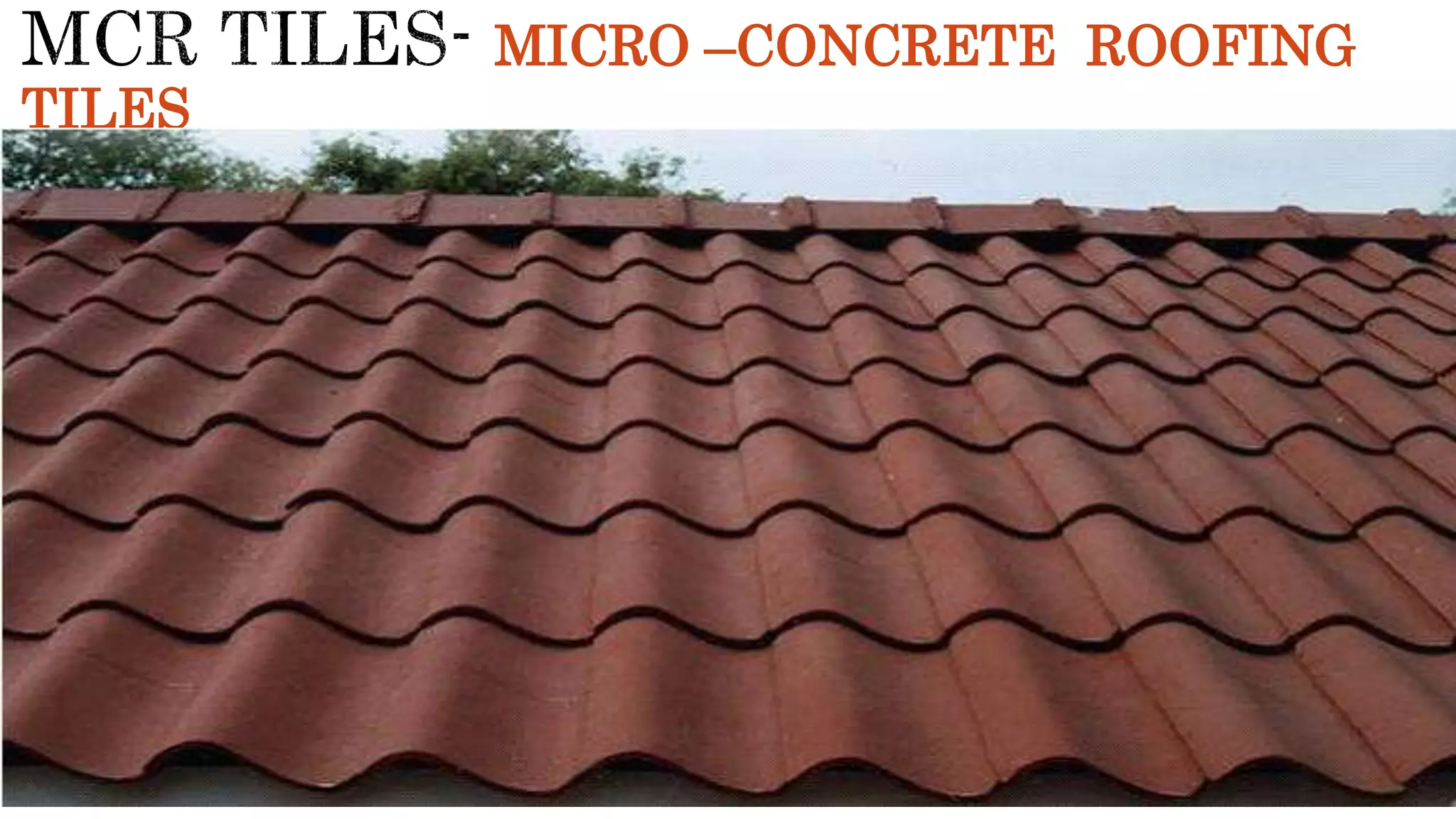 MICRO –CONCRETE ROOFING
TILES
 