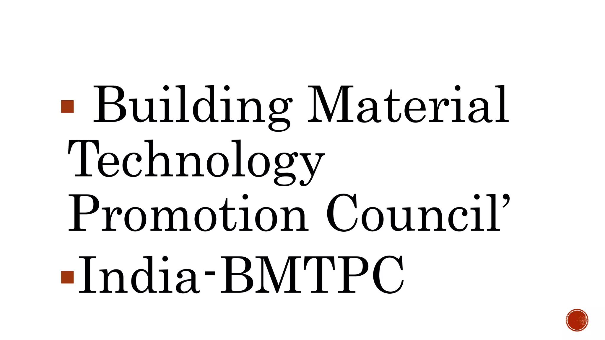  Building Material
Technology
Promotion Council’
India-BMTPC
 