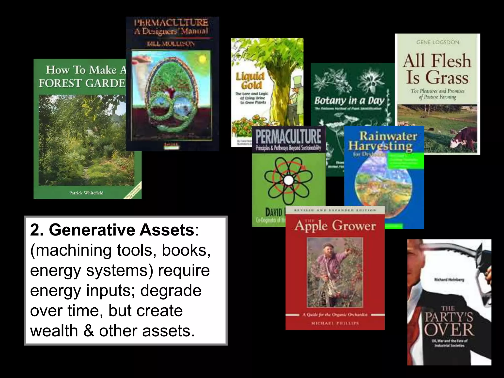 2. Generative Assets:
(machining tools, books,
energy systems) require
energy inputs; degrade
over time, but create
wealth & other assets.
 