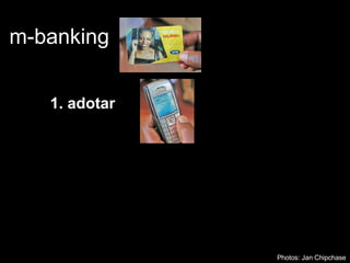 m-banking 1. adotar Photos: Jan Chipchase 