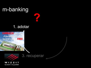 m-banking 1. adotar 3. recuperar ? 