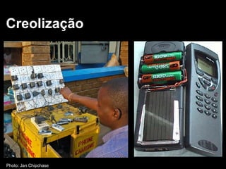 Creolização   Photo: Jan Chipchase 