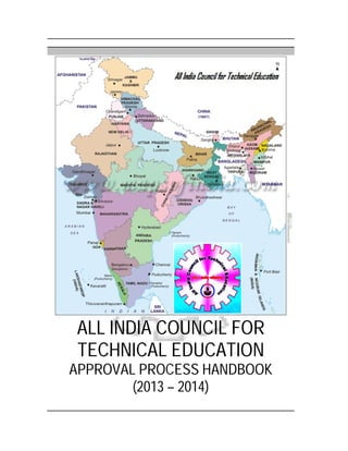 ALL INDIA COUNCIL FOR
TECHNICAL EDUCATION
APPROVAL PROCESS HANDBOOK
(2013 – 2014)
 