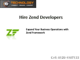 Expand Your Business Operations with
Zend Framework
 