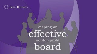 © 2016 Grant Thornton LLP. All rights reserved. 1
keeping an
effectivenot-for-profit
board
 