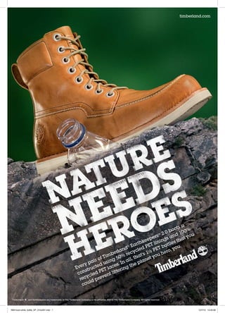 timberland.com




                                                                                                                 s is
                                                                                                             boot 0%
                                                                                                         2.0      10
                                                                                                     ers™ s and t you
                                                                                                  eep    ng     tha
                                                                                             r thk T lini ttles
                                                                                        ® Ea       E       o
                                                                                       d         dP     Tb     ou.
                                                                                  erlan cycle 1½ PE ero, y
                                                                                         e               h
                                                                           f T imb 50% r that’s t you
                                                                       ir o      g       ll,      ne
                                                                 ry pa d usin s. In a e pla
                                                                                  e        h
                                                             Eve tructe T lac ring t
                                                                  s         E       e
                                                              con cled P ent litt
                                                                   y         v
                                                               rec d pre
                                                                     l
                                                                cou


 Timberland   , and Earthkeepers are trademarks of The Timberland Company or its affiliates. ©2010 The Timberland Company. All rights reserved.



NNH boot white_bottle_SP_210x297.indd 1                                                                                                                   12/7/10 14:40:06
 