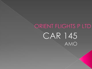 ORIENT FLIGHTS P LTD CAR 145 AMO 