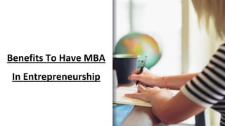 Benefits To Have MBA
In Entrepreneurship
 