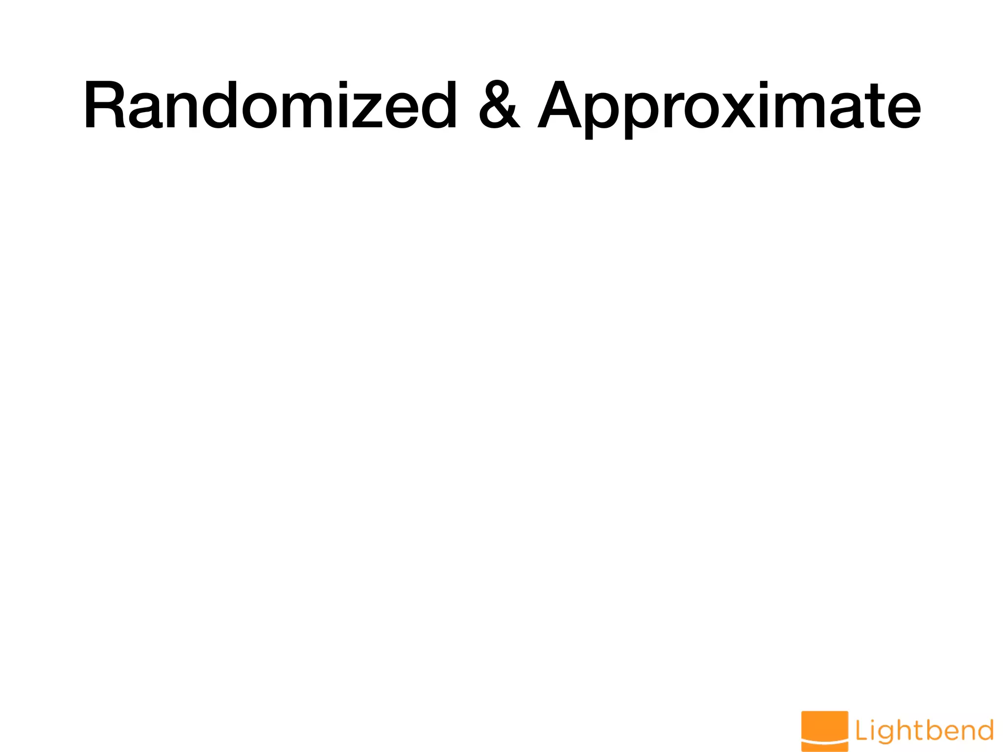 Randomized & Approximate 
