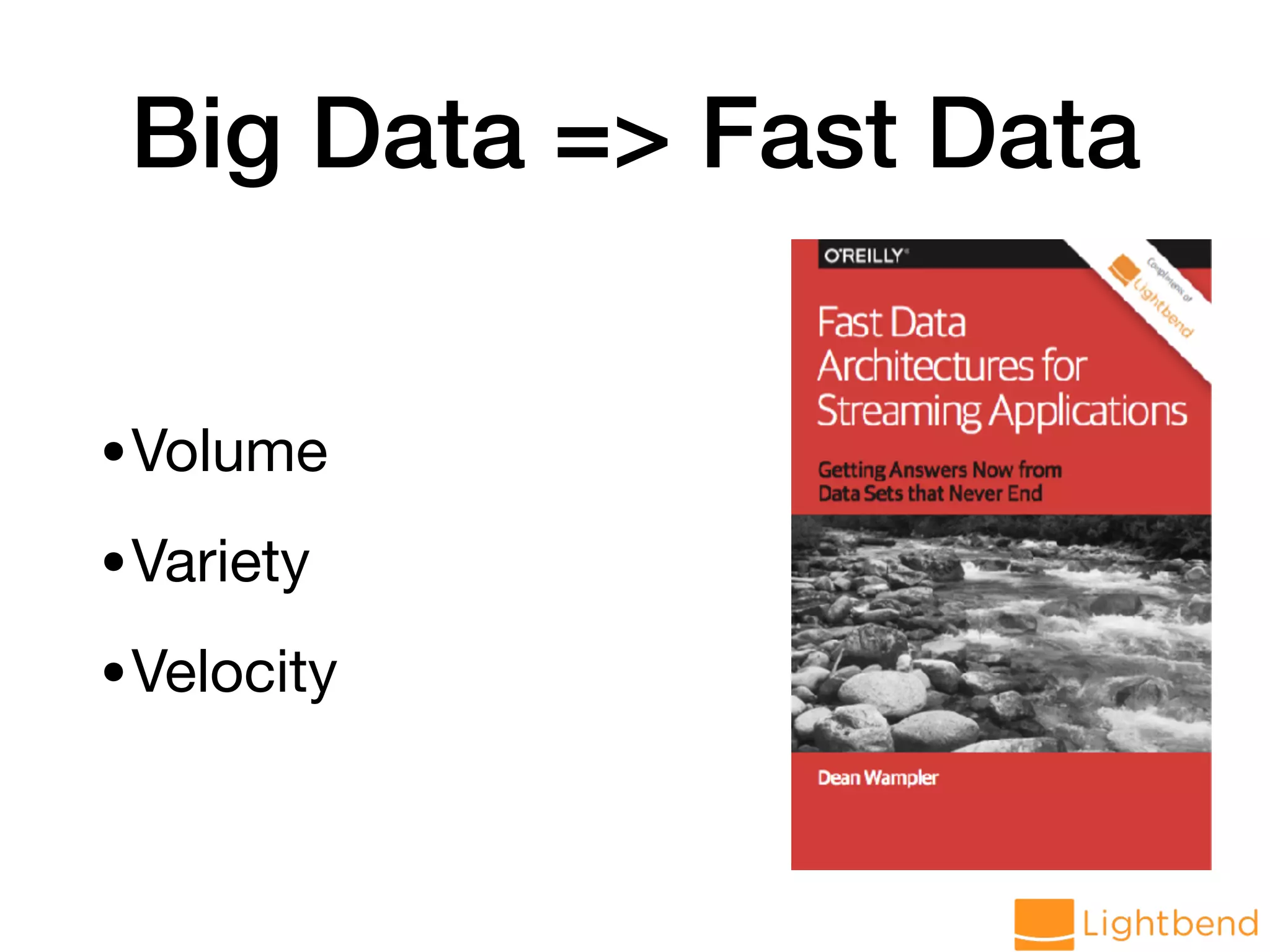 Big Data => Fast Data •Volume •Variety •Velocity 