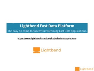 https://www.lightbend.com/products/fast-data-platform
 