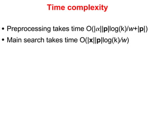 Time complexity Preprocessing takes time O(|  || p |log(k) / w +| p |) Main search takes time O(| x || p |log(k) /w ) 
