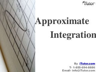 Approximate
Integration
T- 1-855-694-8886
Email- info@iTutor.com
By iTutor.com
 