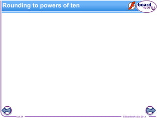 © Boardworks Ltd 20136 of 24
Rounding to powers of ten
 