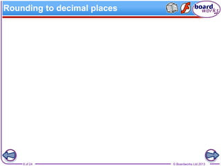 © Boardworks Ltd 20138 of 24
Rounding to decimal places
 