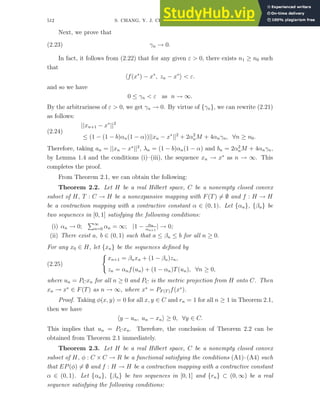 512 S. CHANG, Y. J. CHO, AND J. K. KIM
Next, we prove that
(2.23) γn → 0.
In fact, it follows from (2.22) that for any given ε > 0, there exists n1 ≥ n0 such
that
hf(x∗
) − x∗
, zn − x∗
i < ε.
and so we have
0 ≤ γn < ε as n → ∞.
By the arbitrariness of ε > 0, we get γn → 0. By virtue of {γn}, we can rewrite (2.21)
as follows:
(2.24)
||xn+1 − x∗
||2
≤ (1 − (1 − b)αn(1 − α))||xn − x∗
||2
+ 2α2
nM + 4αnγn, ∀n ≥ n0.
Therefore, taking an = ||xn − x∗
||2
, λn = (1 − b)αn(1 − α) and bn = 2α2
nM + 4αnγn,
by Lemma 1.4 and the conditions (i)–(iii), the sequence xn → x∗
as n → ∞. This
completes the proof.
From Theorem 2.1, we can obtain the following:
Theorem 2.2. Let H be a real Hilbert space, C be a nonempty closed convex
subset of H, T : C → H be a nonexpansive mapping with F(T) 6= ∅ and f : H → H
be a contraction mapping with a contractive constant α ∈ (0, 1). Let {αn}, {βn} be
two sequences in [0, 1] satisfying the following conditions:
(i) αn → 0;
P∞
n=0 αn = ∞; |1 − αn
αn+1
| → 0;
(ii) There exist a, b ∈ (0, 1) such that a ≤ βn ≤ b for all n ≥ 0.
For any x0 ∈ H, let {xn} be the sequences defined by
(2.25)
(
xn+1 = βnxn + (1 − βn)zn,
zn = αnf(un) + (1 − αn)T(un), ∀n ≥ 0,
where un = PCxn for all n ≥ 0 and PC is the metric projection from H onto C. Then
xn → x∗
∈ F(T) as n → ∞, where x∗
= PF (T)f(x∗
).
Proof. Taking φ(x, y) = 0 for all x, y ∈ C and rn = 1 for all n ≥ 1 in Theorem 2.1,
then we have
hy − un, un − xni ≥ 0, ∀y ∈ C.
This implies that un = PCxn. Therefore, the conclusion of Theorem 2.2 can be
obtained from Theorem 2.1 immediately.
Theorem 2.3. Let H be a real Hilbert space, C be a nonempty closed convex
subset of H, φ : C × C → R be a functional satisfying the conditions (A1)–(A4) such
that EP(φ) 6= ∅ and f : H → H be a contraction mapping with a contractive constant
α ∈ (0, 1). Let {αn}, {βn} be two sequences in [0, 1] and {rn} ⊂ (0, ∞) be a real
sequence satisfying the following conditions:
 