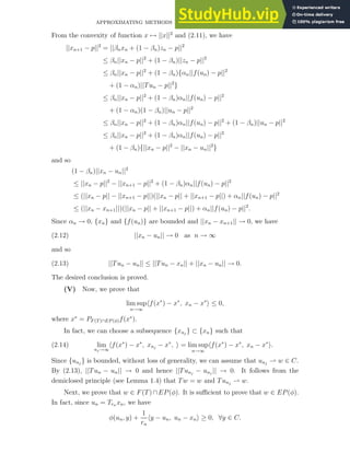 APPROXIMATING METHODS FOR EQUILIBRIUM PROBLEM 509
From the convexity of function x 7→ ||x||2
and (2.11), we have
||xn+1 − p||2
= ||βnxn + (1 − βn)zn − p||2
≤ βn||xn − p||2
+ (1 − βn)||zn − p||2
≤ βn||xn − p||2
+ (1 − βn){αn||f(un) − p||2
+ (1 − αn)||Tun − p||2
}
≤ βn||xn − p||2
+ (1 − βn)αn||f(un) − p||2
+ (1 − αn)(1 − βn)||un − p||2
≤ βn||xn − p||2
+ (1 − βn)αn||f(un) − p||2
+ (1 − βn)||un − p||2
≤ βn||xn − p||2
+ (1 − βn)αn||f(un) − p||2
+ (1 − βn){||xn − p||2
− ||xn − un||2
}
and so
(1 − βn)||xn − un||2
≤ ||xn − p||2
− ||xn+1 − p||2
+ (1 − βn)αn||f(un) − p||2
≤ (||xn − p|| − ||xn+1 − p||)(||xn − p|| + ||xn+1 − p||) + αn||f(un) − p||2
≤ (||xn − xn+1||)(||xn − p|| + ||xn+1 − p||) + αn||f(un) − p||2
.
Since αn → 0, {xn} and {f(un)} are bounded and ||xn − xn+1|| → 0, we have
(2.12) ||xn − un|| → 0 as n → ∞
and so
(2.13) ||Tun − un|| ≤ ||Tun − xn|| + ||xn − un|| → 0.
The desired conclusion is proved.
(V) Now, we prove that
lim sup
n→∞
hf(x∗
) − x∗
, xn − x∗
i ≤ 0,
where x∗
= PF (T)∩EP (φ)f(x∗
).
In fact, we can choose a subsequence {xnj
} ⊂ {xn} such that
(2.14) lim
nj→∞
hf(x∗
) − x∗
, xnj
− x∗
, i = lim sup
n→∞
hf(x∗
) − x∗
, xn − x∗
i.
Since {unj
} is bounded, without loss of generality, we can assume that unj
⇀ w ∈ C.
By (2.13), ||Tun − un|| → 0 and hence ||Tunj
− unj
|| → 0. It follows from the
demiclosed principle (see Lemma 1.4) that Tw = w and Tunj
⇀ w.
Next, we prove that w ∈ F(T)∩EP(φ). It is sufficient to prove that w ∈ EP(φ).
In fact, since un = Trn xn, we have
φ(un, y) +
1
rn
hy − un, un − xni ≥ 0, ∀y ∈ C.
 