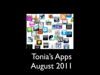 Tonia’s Apps
August 2011
 
