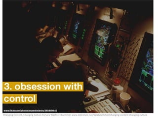 Changing Content, Changing Culture by Sara Wachter-Boettcher www.slideshare.net/Saraboettcher/changing-content-changing-culture

 