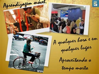 Aproveitando o
tempo morto.

 