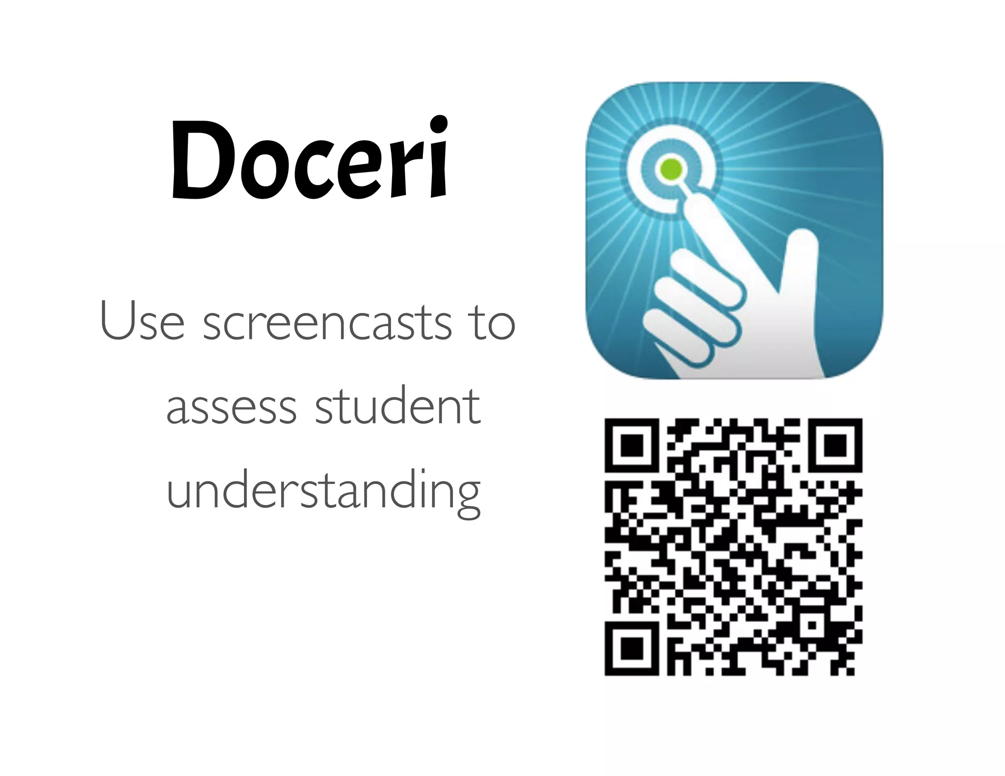 Doceri
!
Use screencasts to
assess student
understanding 
 