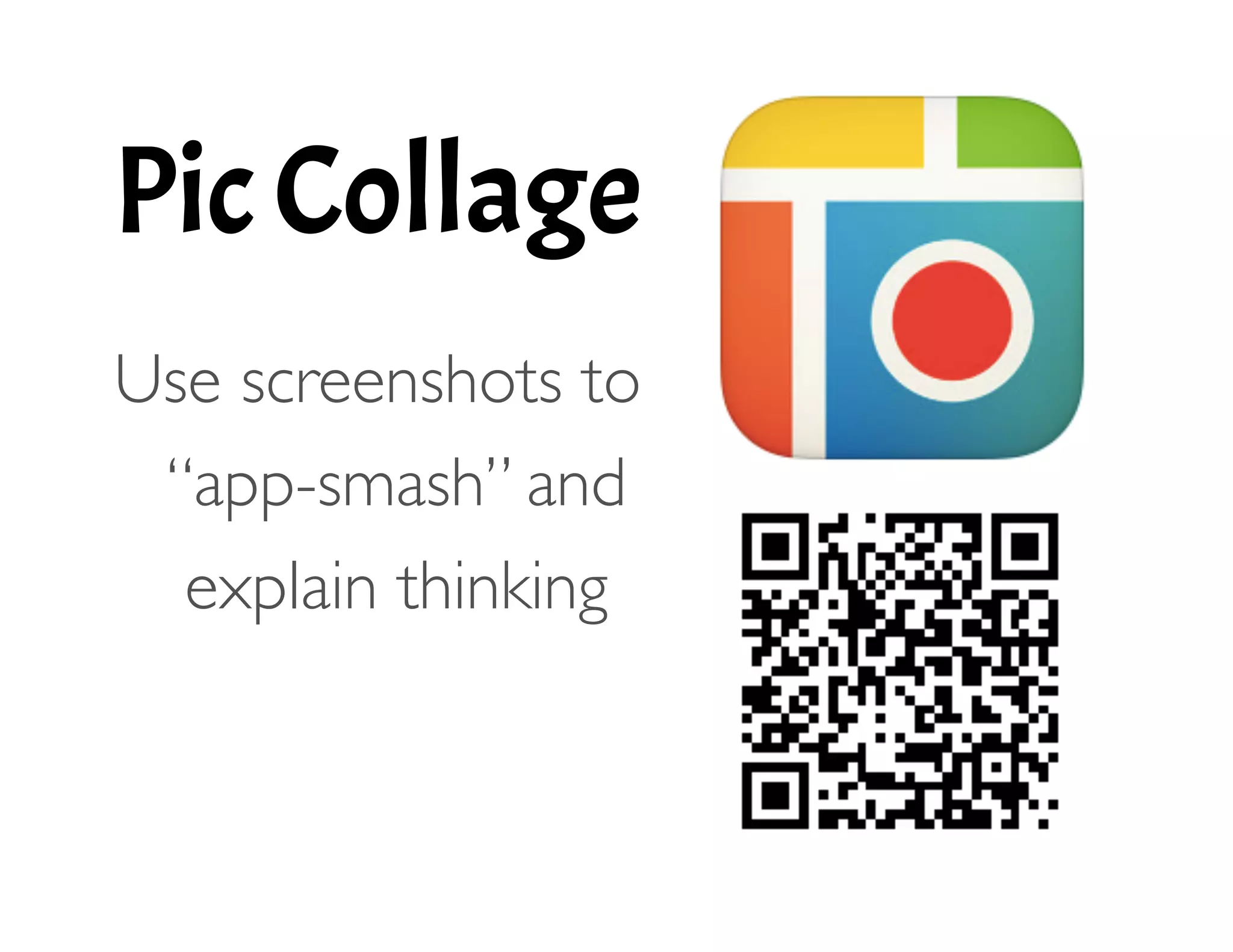 Pic Collage
!
Use screenshots to
“app-smash” and
explain thinking 
 