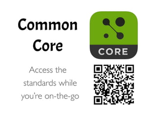 Common
Core
!
Access the
standards while
you’re on-the-go 
 