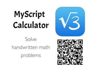 MyScript
Calculator
!
	

 Solve
handwritten math
problems 
 