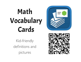 Math
Vocabulary
Cards
!
Kid-friendly	

deﬁnitions and	

pictures 
 
