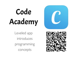 Code
Academy
!
Leveled app
introduces
programming
concepts 
 