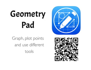 Geometry
Pad
!
Graph, plot points
and use different
tools
 