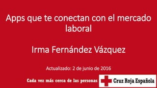 Apps que te conectan con el mercado
laboral
Irma Fernández Vázquez
Actualizado: 2 de junio de 2016
 