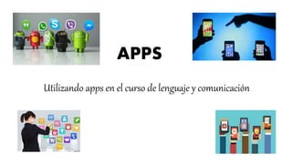 APPS
Utilizando apps en el curso de lenguaje y comunicación
 