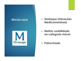 Medscape  Destaque Interações
Medicamentosas
 Melhor usabilidade
na categoria móvel
 Patrocinado
 