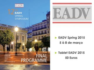  EADV Spring 2015
5 à 8 de março
 Tablet EADV 2015
50 Euros
 