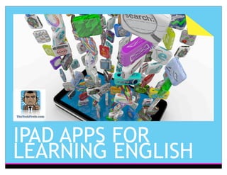 IPAD APPS FOR
LEARNING ENGLISH
 