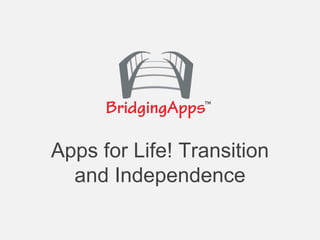 Apps for Life! Transition
and Independence
 