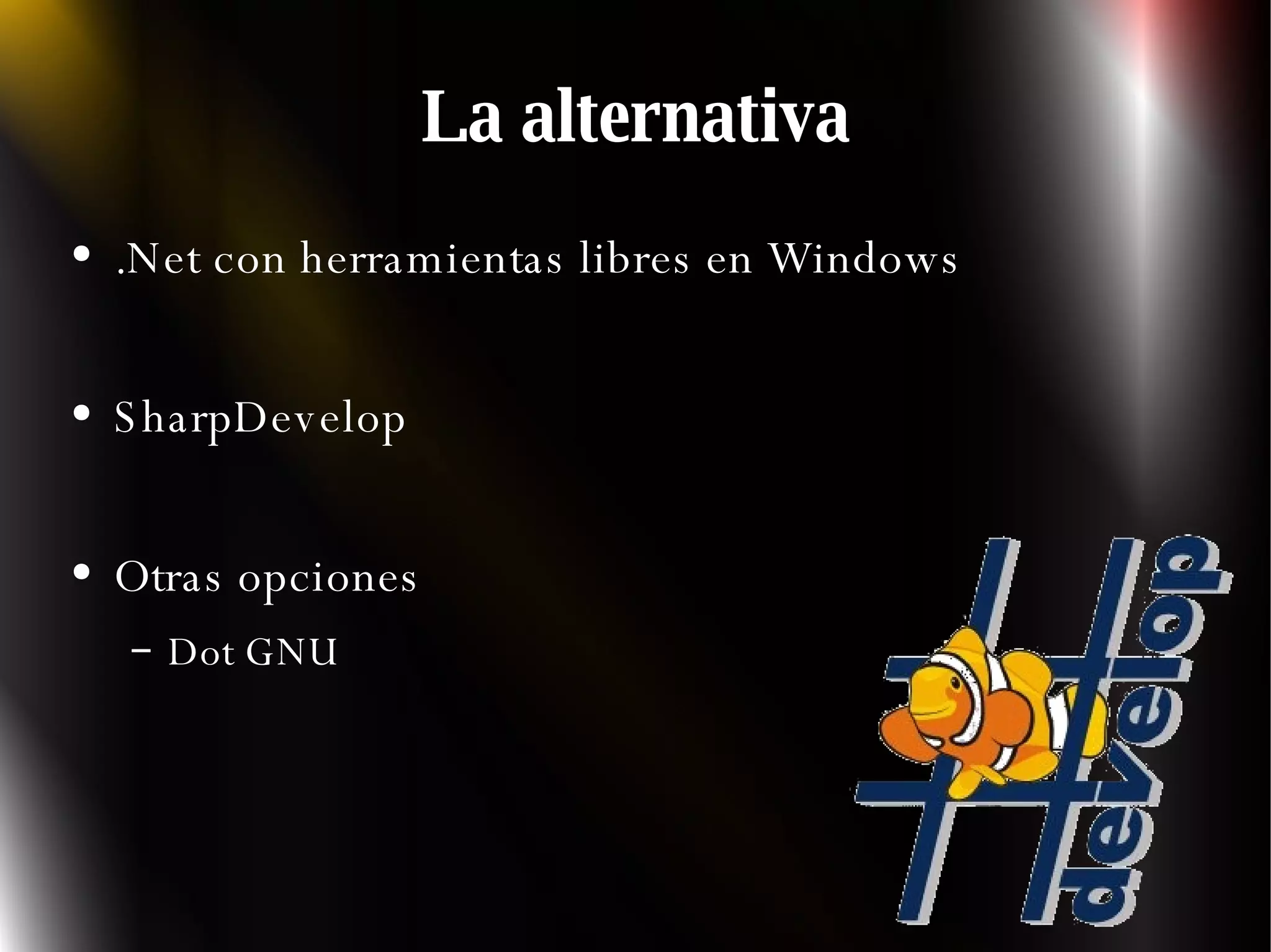 La alternativa .Net con herramientas libres en Windows SharpDevelop Otras opciones Dot GNU 