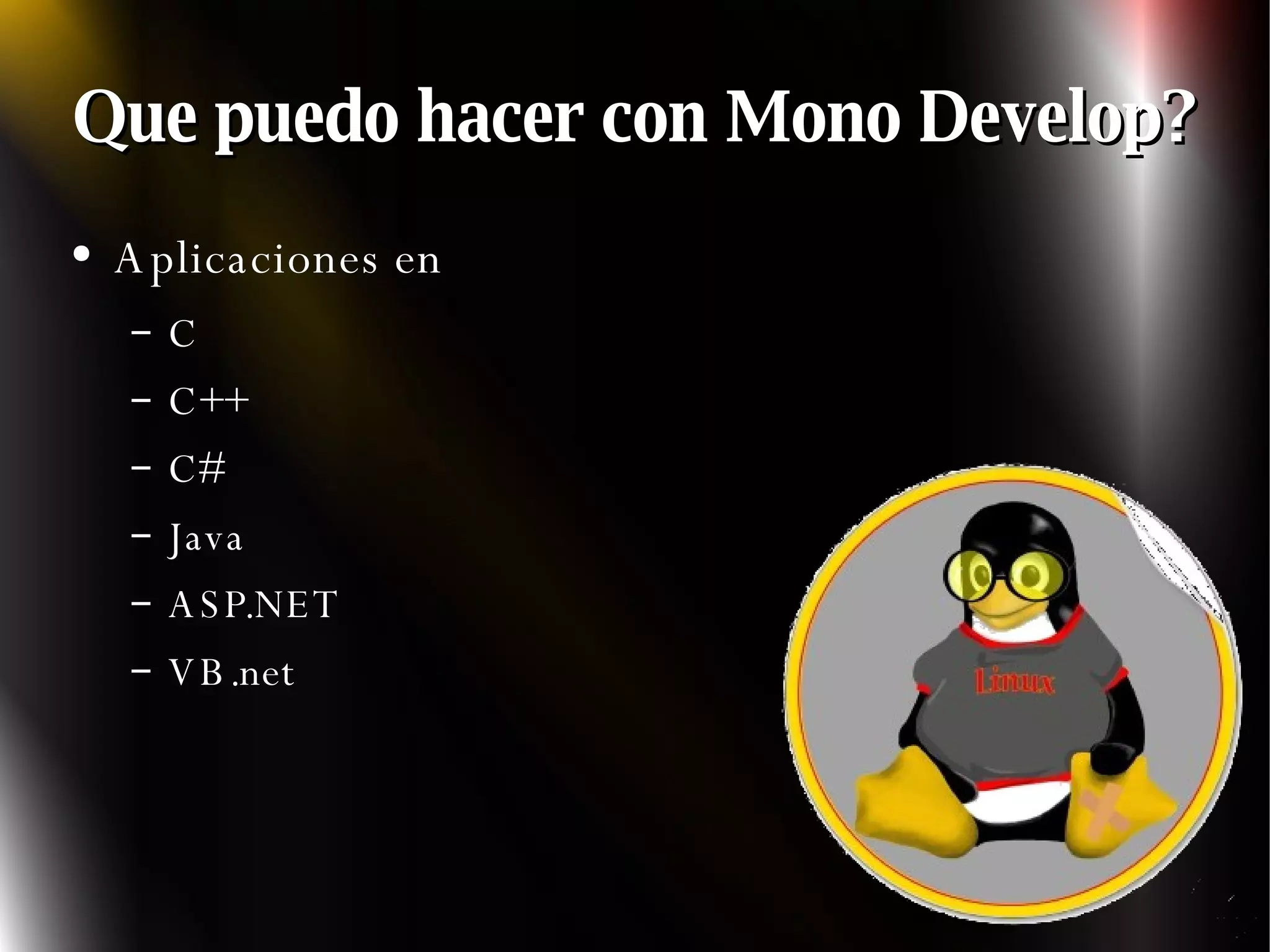 Que puedo hacer con Mono Develop? Aplicaciones en C C++ C# Java ASP.NET VB.net 
