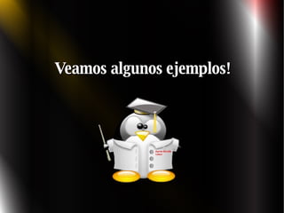 Veamos algunos ejemplos! 