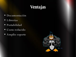 Ventajas Documentación Librerías Portabilidad Costo reducido Amplio soporte 
